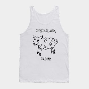 Ewe Mad, Bro? Tank Top